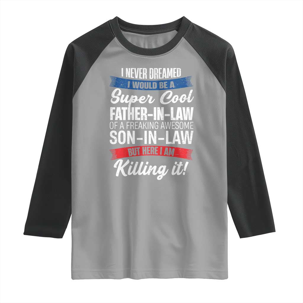Funny I Never Dreamed I Would Be A Super Cool Father In Law Raglan Shirt