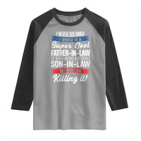Funny I Never Dreamed I Would Be A Super Cool Father In Law Raglan Shirt