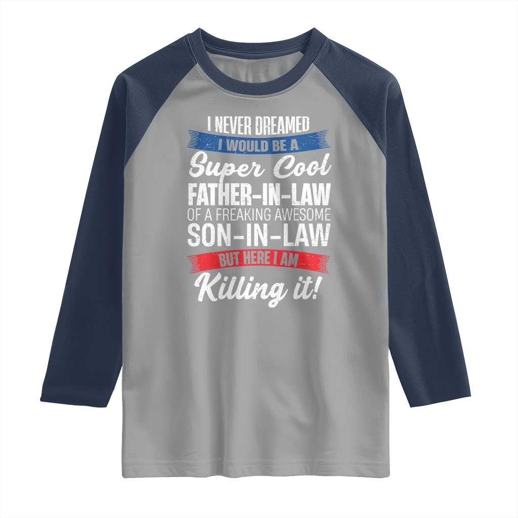 Funny I Never Dreamed I Would Be A Super Cool Father In Law Raglan Shirt