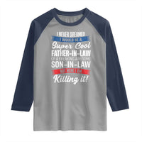 Funny I Never Dreamed I Would Be A Super Cool Father In Law Raglan Shirt