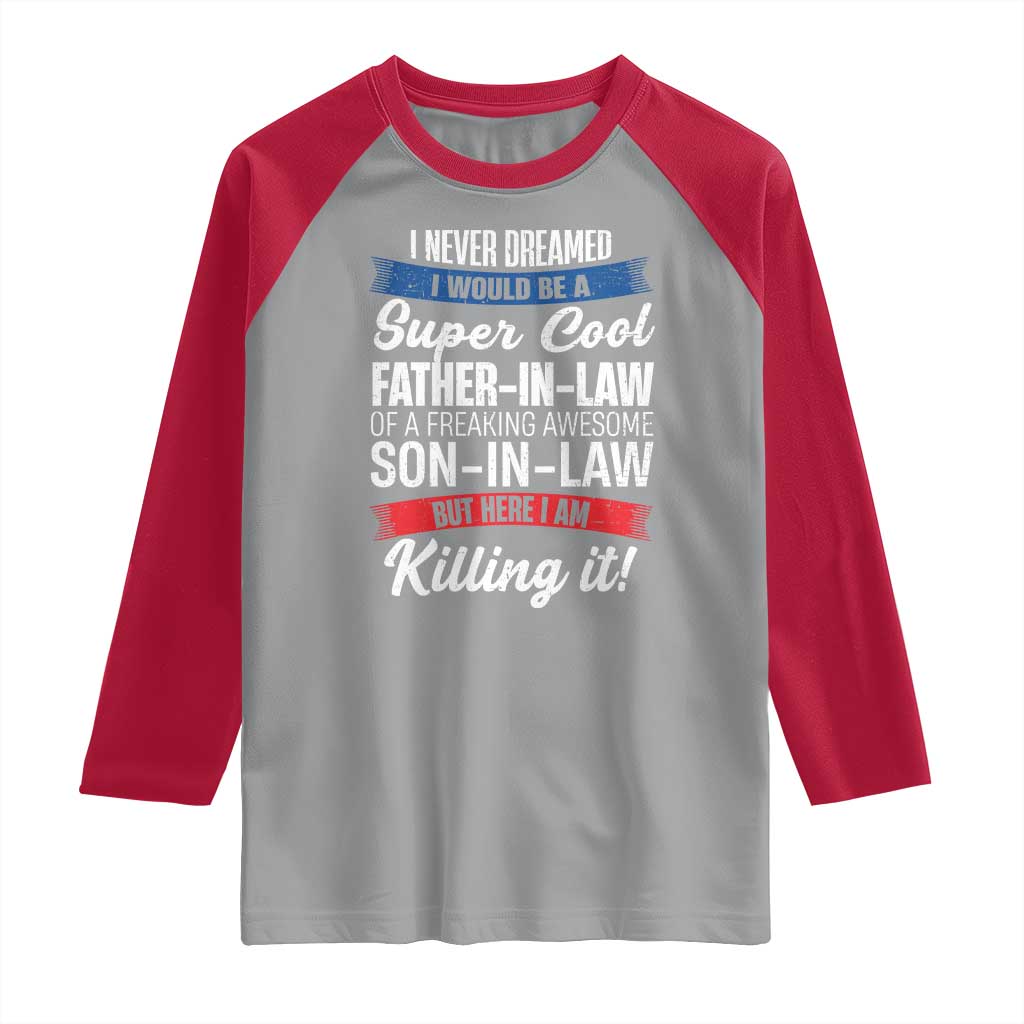 Funny I Never Dreamed I Would Be A Super Cool Father In Law Raglan Shirt