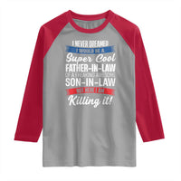 Funny I Never Dreamed I Would Be A Super Cool Father In Law Raglan Shirt
