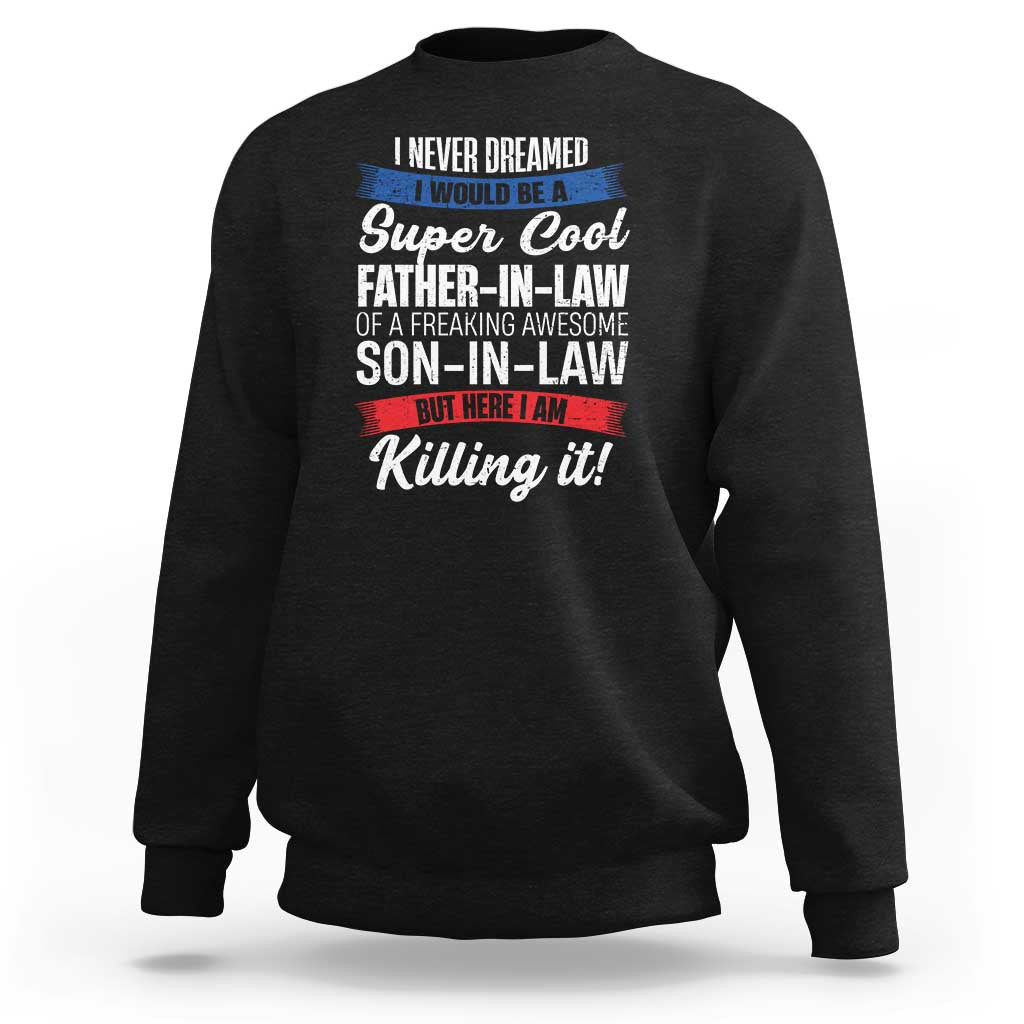 Funny I Never Dreamed I Would Be A Super Cool Father In Law Sweatshirt