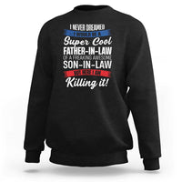 Funny I Never Dreamed I Would Be A Super Cool Father In Law Sweatshirt