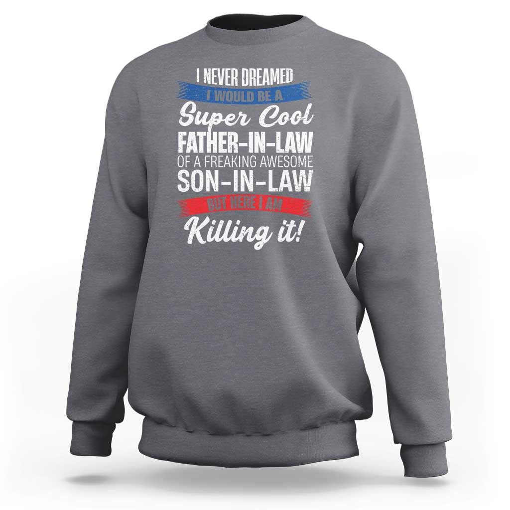 Funny I Never Dreamed I Would Be A Super Cool Father In Law Sweatshirt
