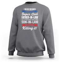 Funny I Never Dreamed I Would Be A Super Cool Father In Law Sweatshirt