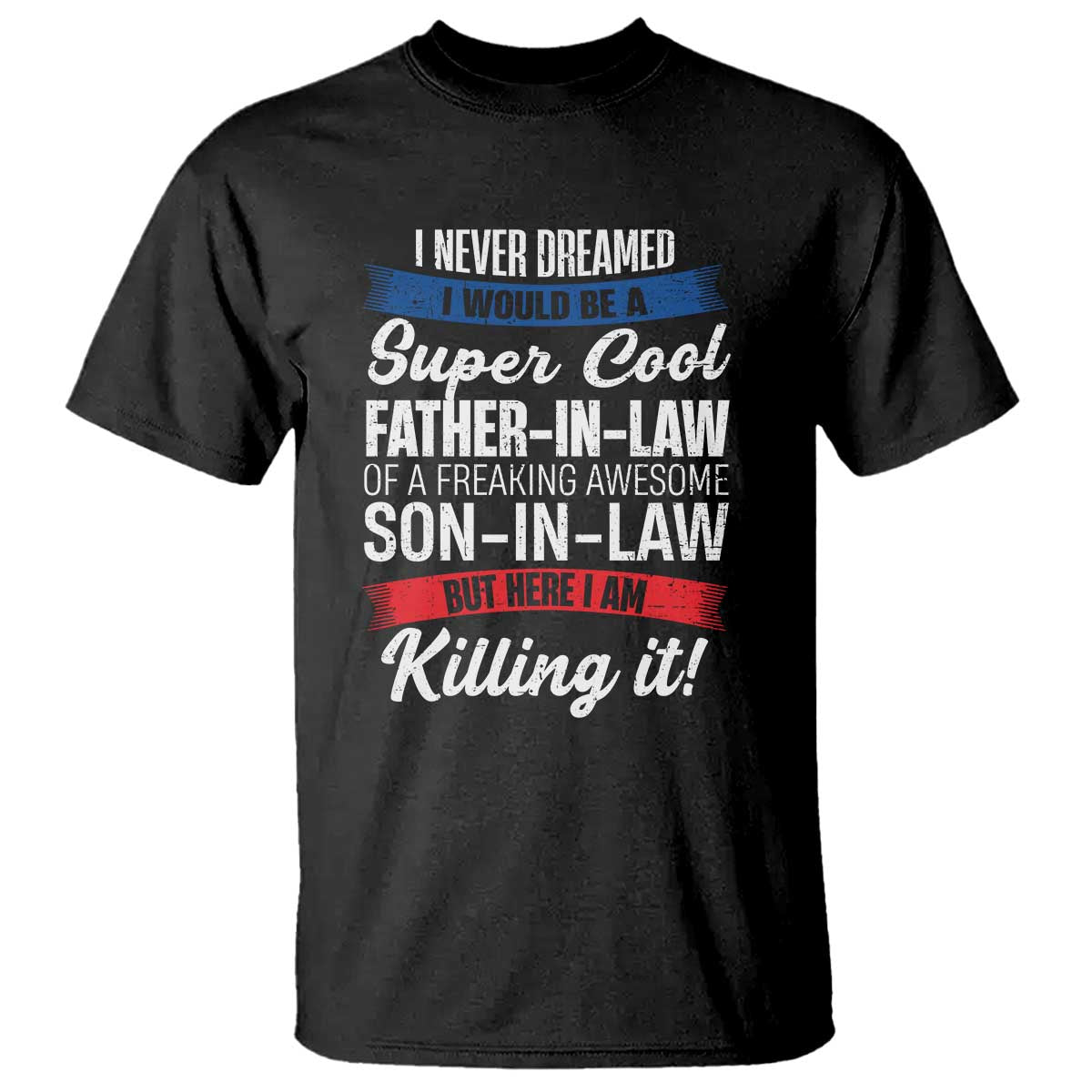 Funny I Never Dreamed I Would Be A Super Cool Father In Law T Shirt