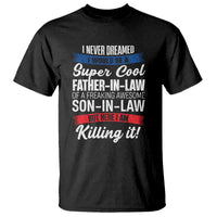 Funny I Never Dreamed I Would Be A Super Cool Father In Law T Shirt