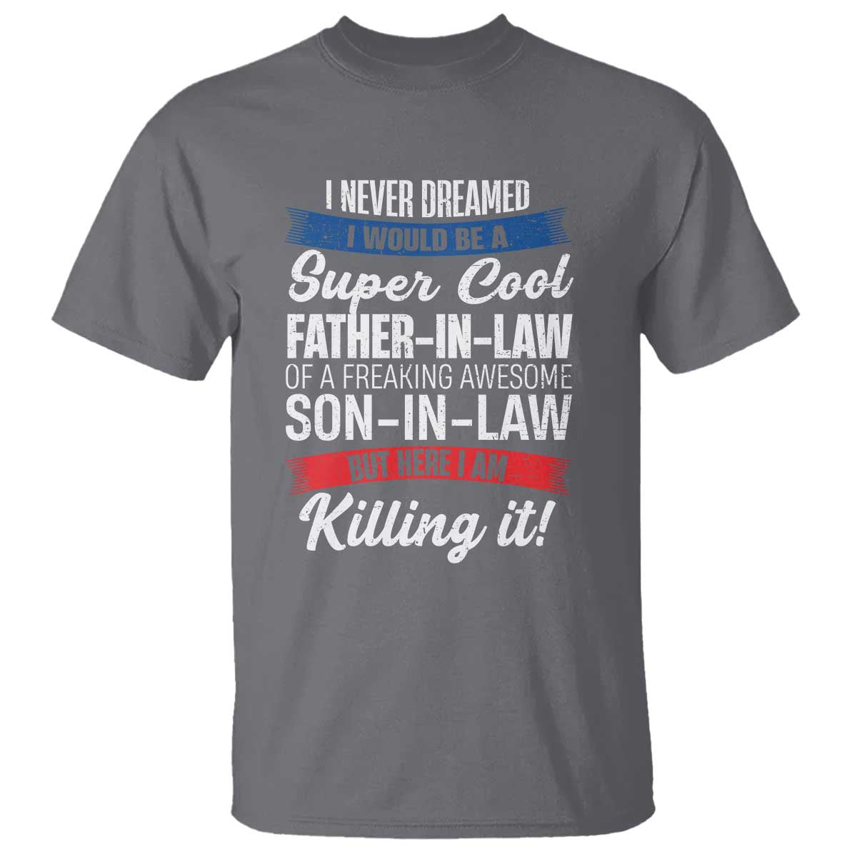 Funny I Never Dreamed I Would Be A Super Cool Father In Law T Shirt
