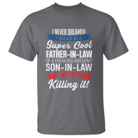 Funny I Never Dreamed I Would Be A Super Cool Father In Law T Shirt