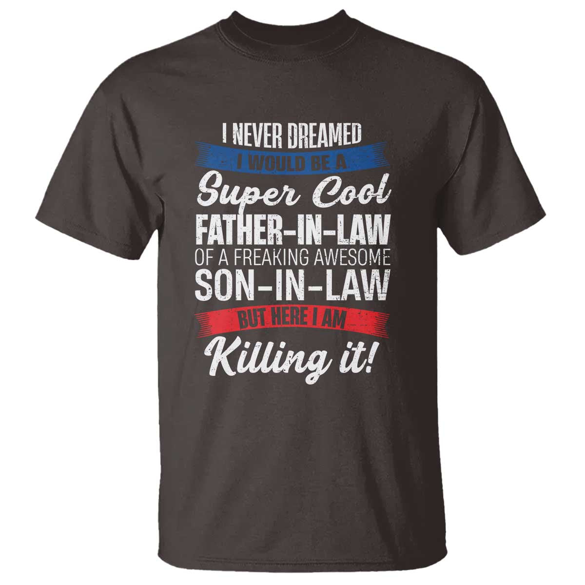 Funny I Never Dreamed I Would Be A Super Cool Father In Law T Shirt