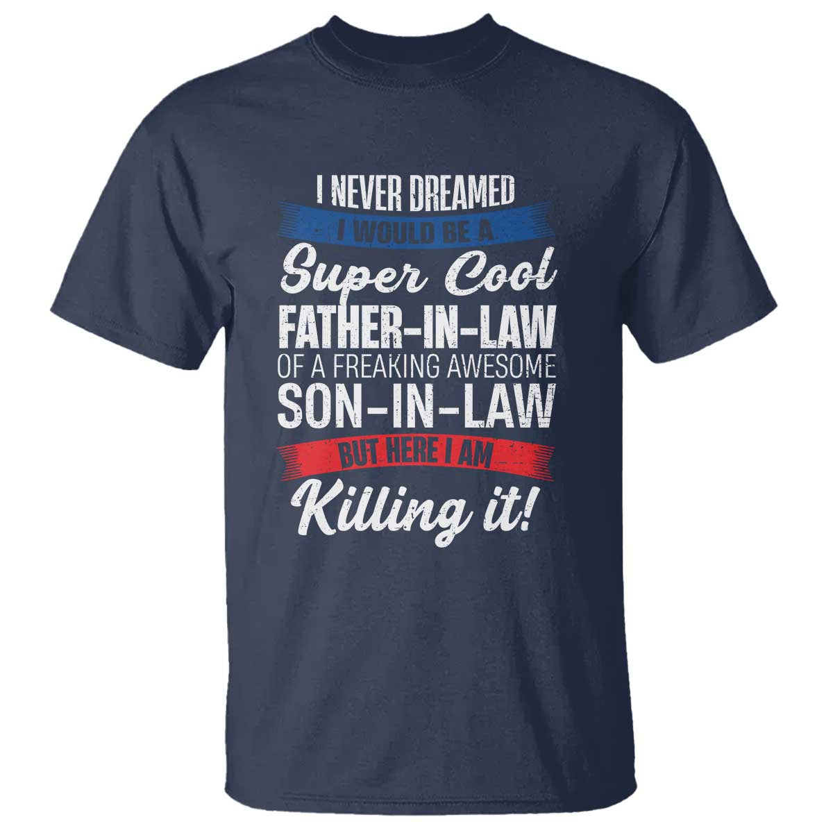 Funny I Never Dreamed I Would Be A Super Cool Father In Law T Shirt