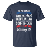 Funny I Never Dreamed I Would Be A Super Cool Father In Law T Shirt