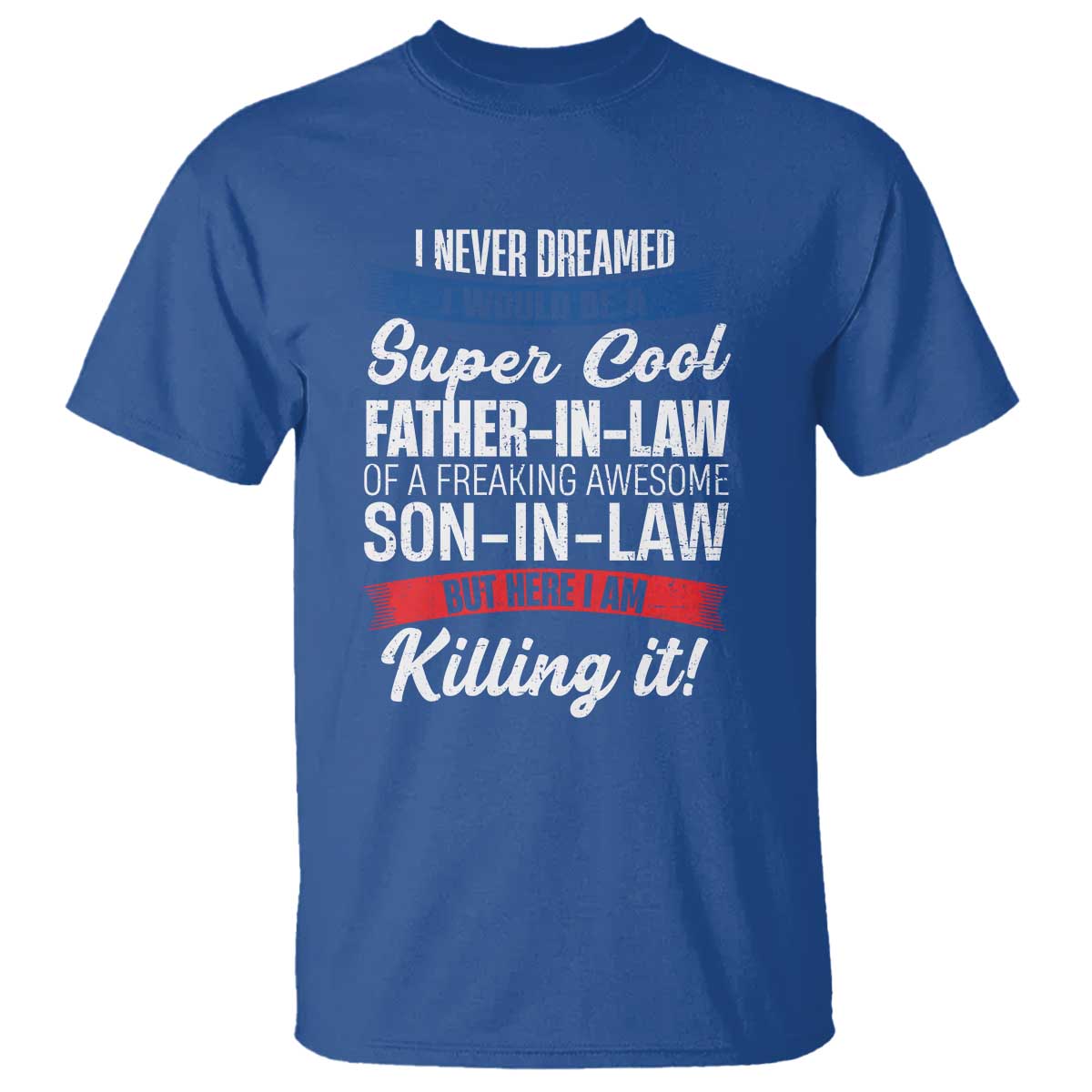 Funny I Never Dreamed I Would Be A Super Cool Father In Law T Shirt