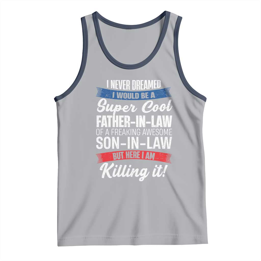Funny I Never Dreamed I Would Be A Super Cool Father In Law Tank Top