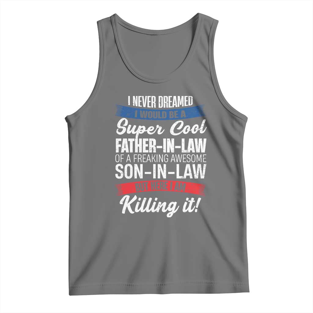 Funny I Never Dreamed I Would Be A Super Cool Father In Law Tank Top