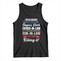 Funny I Never Dreamed I Would Be A Super Cool Father In Law Tank Top