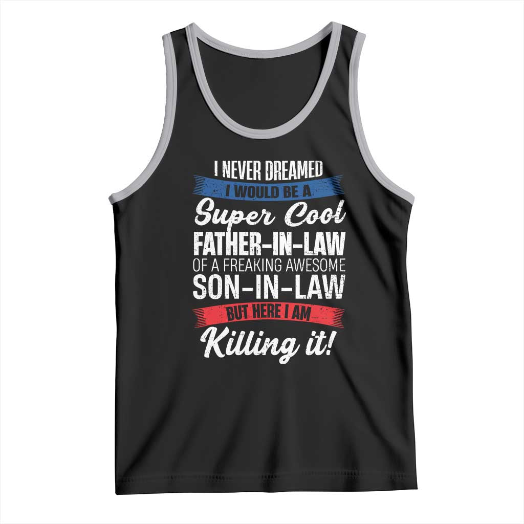Funny I Never Dreamed I Would Be A Super Cool Father In Law Tank Top