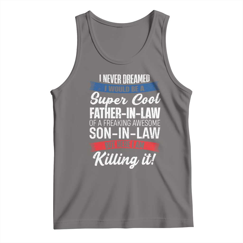 Funny I Never Dreamed I Would Be A Super Cool Father In Law Tank Top