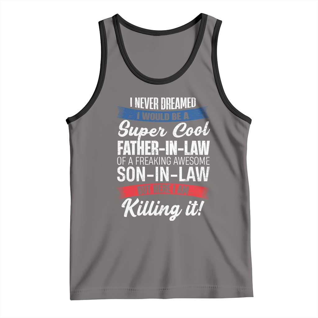 Funny I Never Dreamed I Would Be A Super Cool Father In Law Tank Top