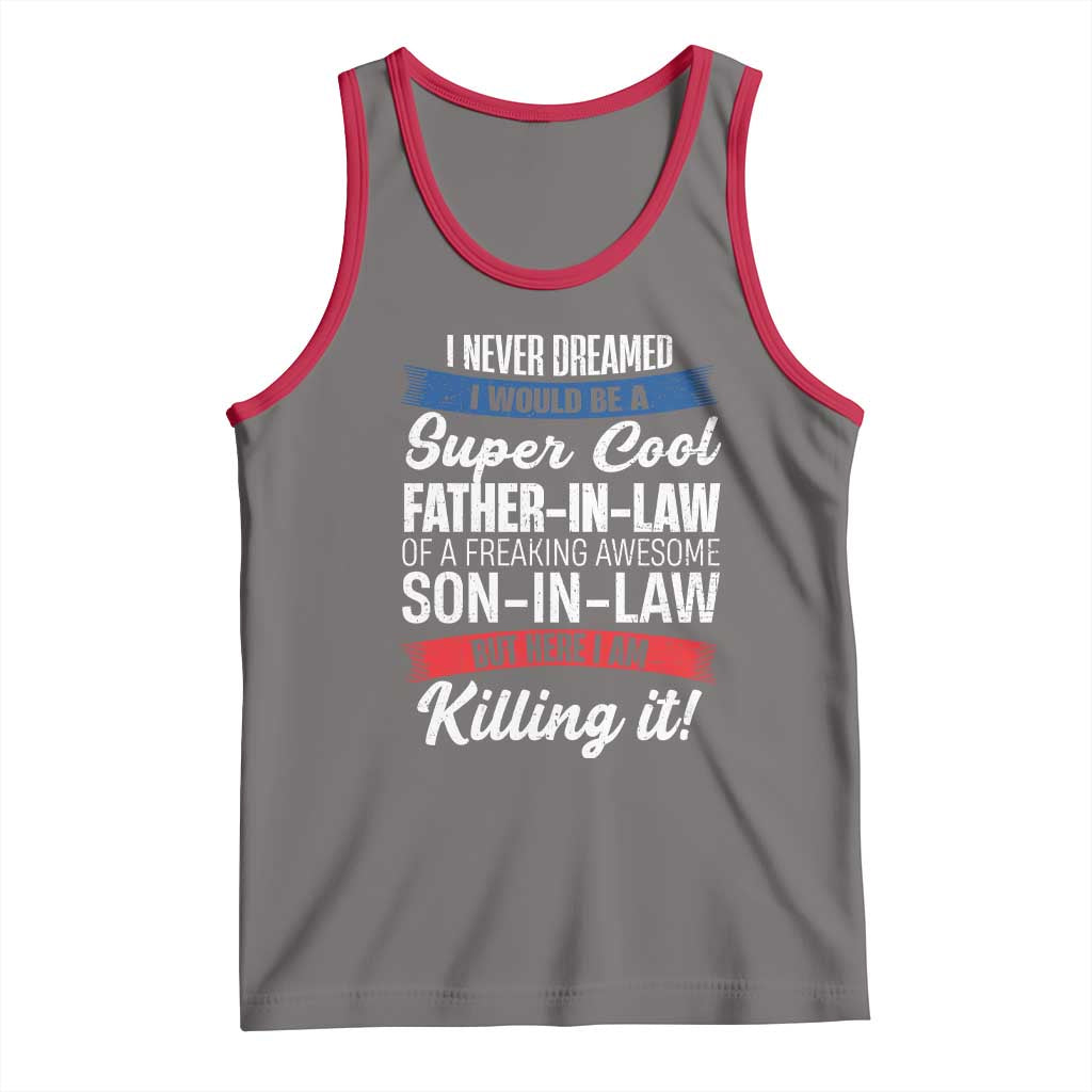 Funny I Never Dreamed I Would Be A Super Cool Father In Law Tank Top