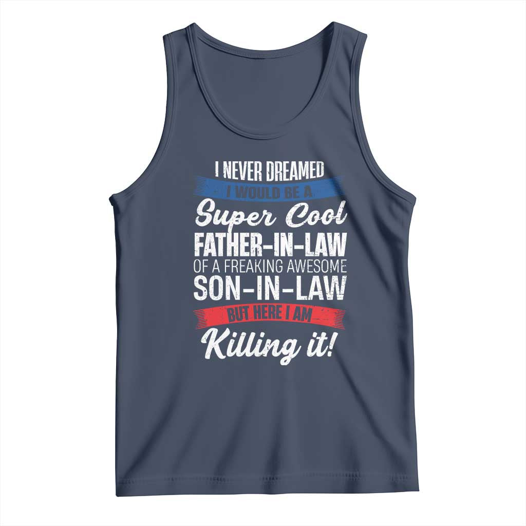 Funny I Never Dreamed I Would Be A Super Cool Father In Law Tank Top