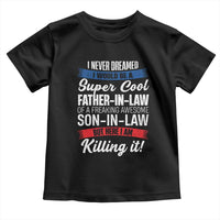 Funny I Never Dreamed I Would Be A Super Cool Father In Law Toddler T Shirt