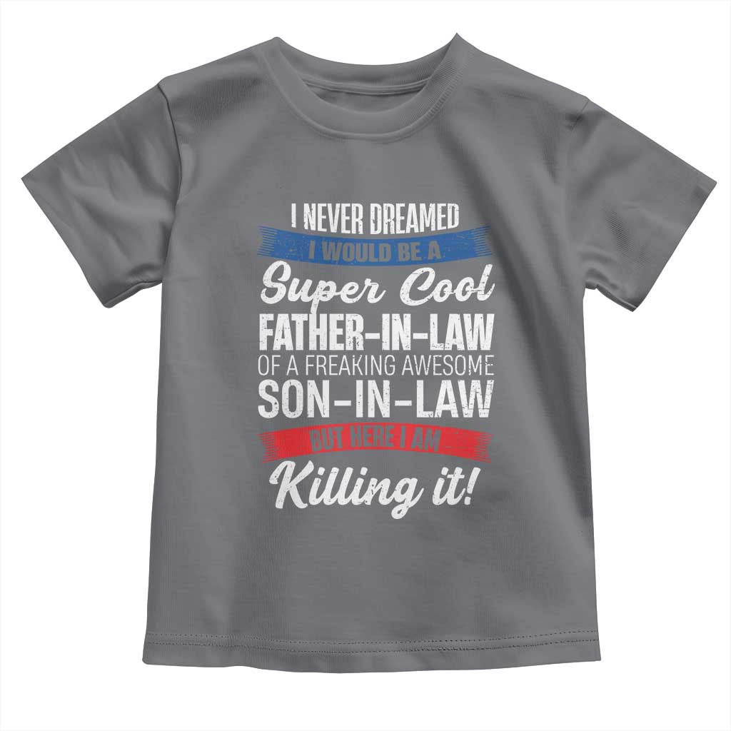 Funny I Never Dreamed I Would Be A Super Cool Father In Law Toddler T Shirt