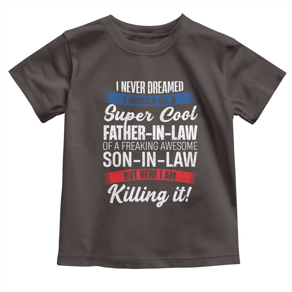 Funny I Never Dreamed I Would Be A Super Cool Father In Law Toddler T Shirt