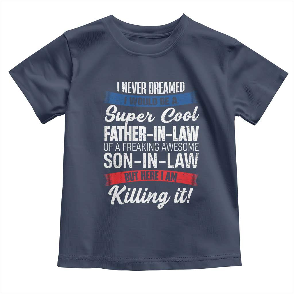 Funny I Never Dreamed I Would Be A Super Cool Father In Law Toddler T Shirt