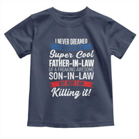 Funny I Never Dreamed I Would Be A Super Cool Father In Law Toddler T Shirt