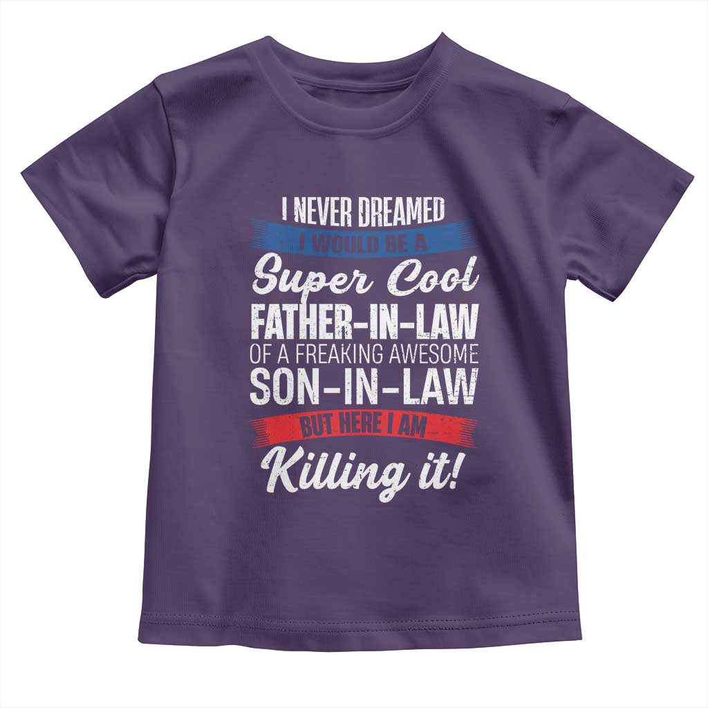 Funny I Never Dreamed I Would Be A Super Cool Father In Law Toddler T Shirt