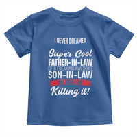 Funny I Never Dreamed I Would Be A Super Cool Father In Law Toddler T Shirt