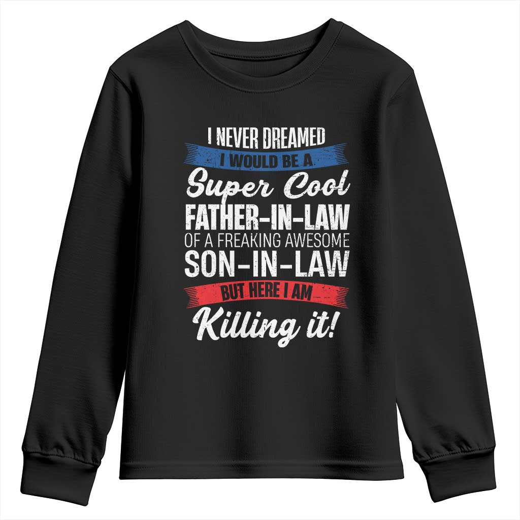 Funny I Never Dreamed I Would Be A Super Cool Father In Law Youth Sweatshirt
