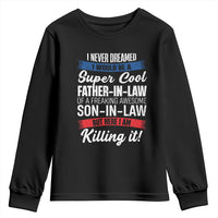Funny I Never Dreamed I Would Be A Super Cool Father In Law Youth Sweatshirt