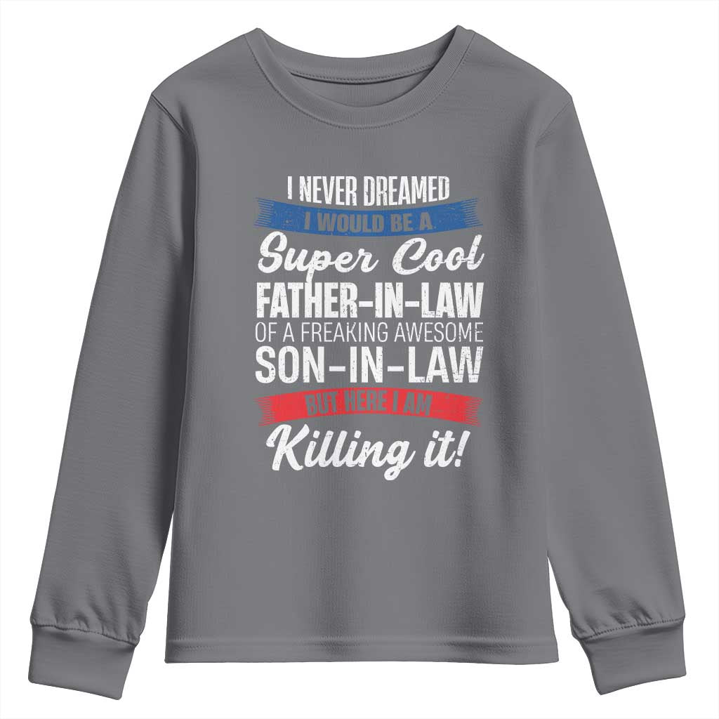 Funny I Never Dreamed I Would Be A Super Cool Father In Law Youth Sweatshirt