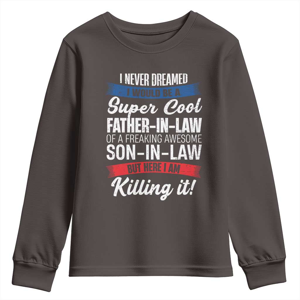 Funny I Never Dreamed I Would Be A Super Cool Father In Law Youth Sweatshirt