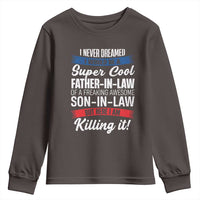 Funny I Never Dreamed I Would Be A Super Cool Father In Law Youth Sweatshirt