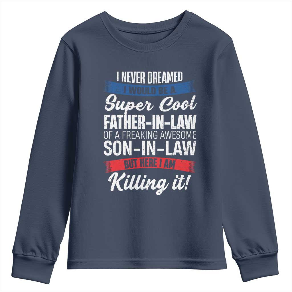 Funny I Never Dreamed I Would Be A Super Cool Father In Law Youth Sweatshirt