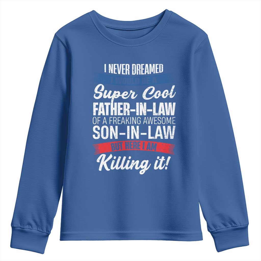 Funny I Never Dreamed I Would Be A Super Cool Father In Law Youth Sweatshirt