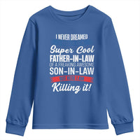 Funny I Never Dreamed I Would Be A Super Cool Father In Law Youth Sweatshirt