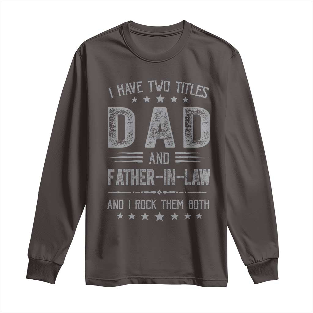 Funny Father In Law Long Sleeve Shirt I Have Two Titles And I Rock Them Both