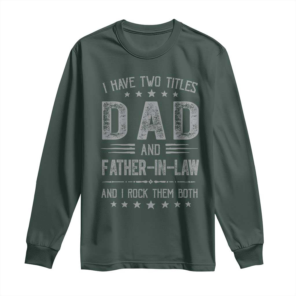 Funny Father In Law Long Sleeve Shirt I Have Two Titles And I Rock Them Both