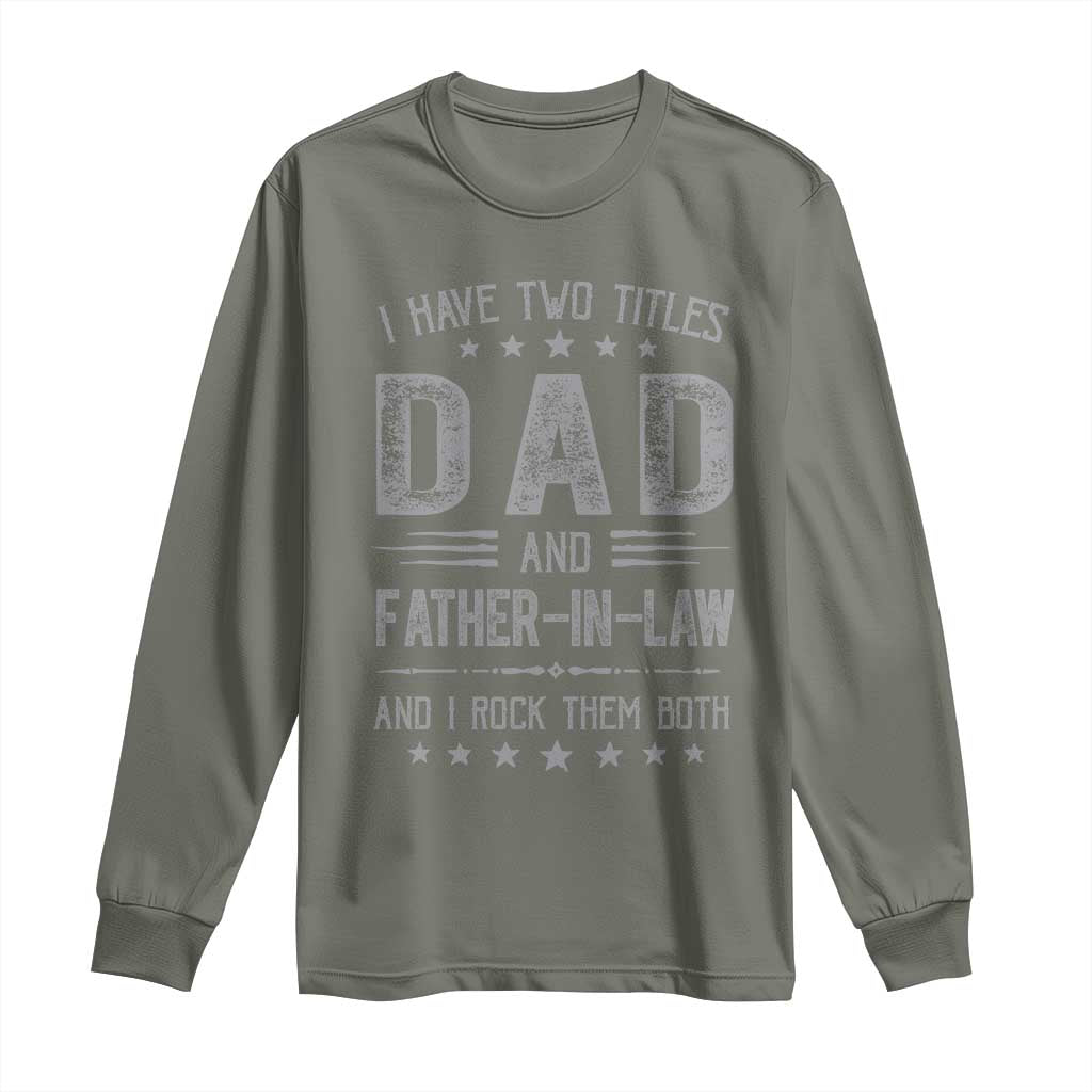 Funny Father In Law Long Sleeve Shirt I Have Two Titles And I Rock Them Both