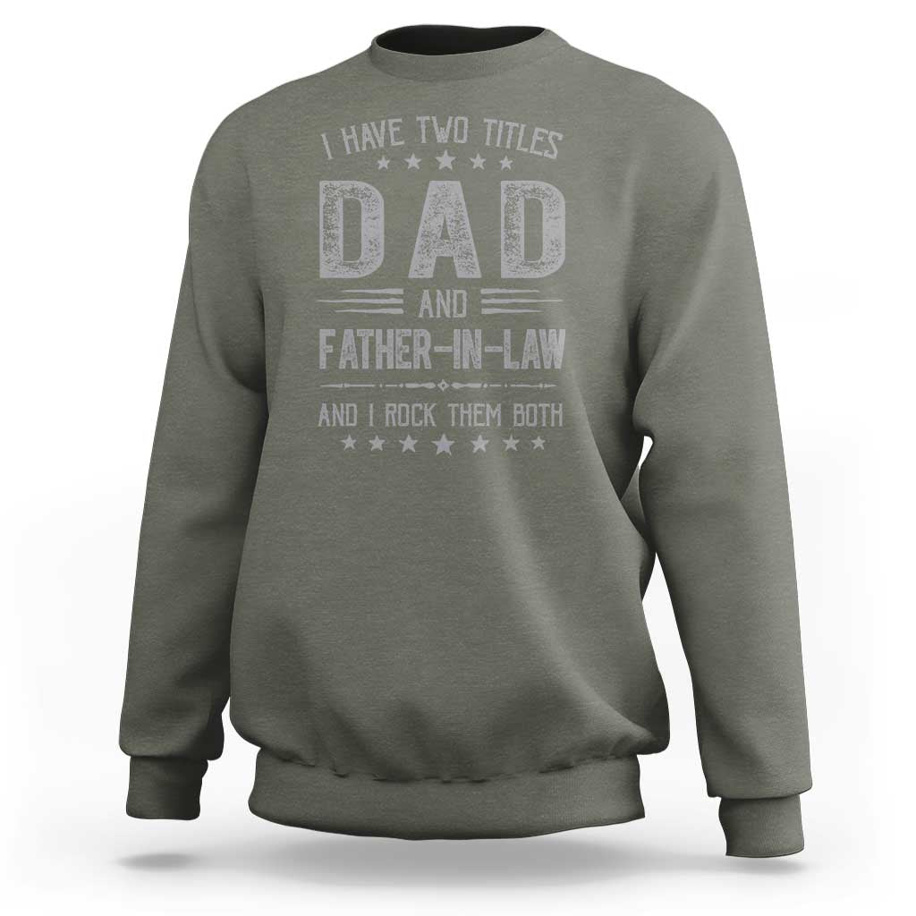 Funny Father In Law Sweatshirt I Have Two Titles And I Rock Them Both