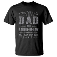 Funny Father In Law T Shirt I Have Two Titles And I Rock Them Both