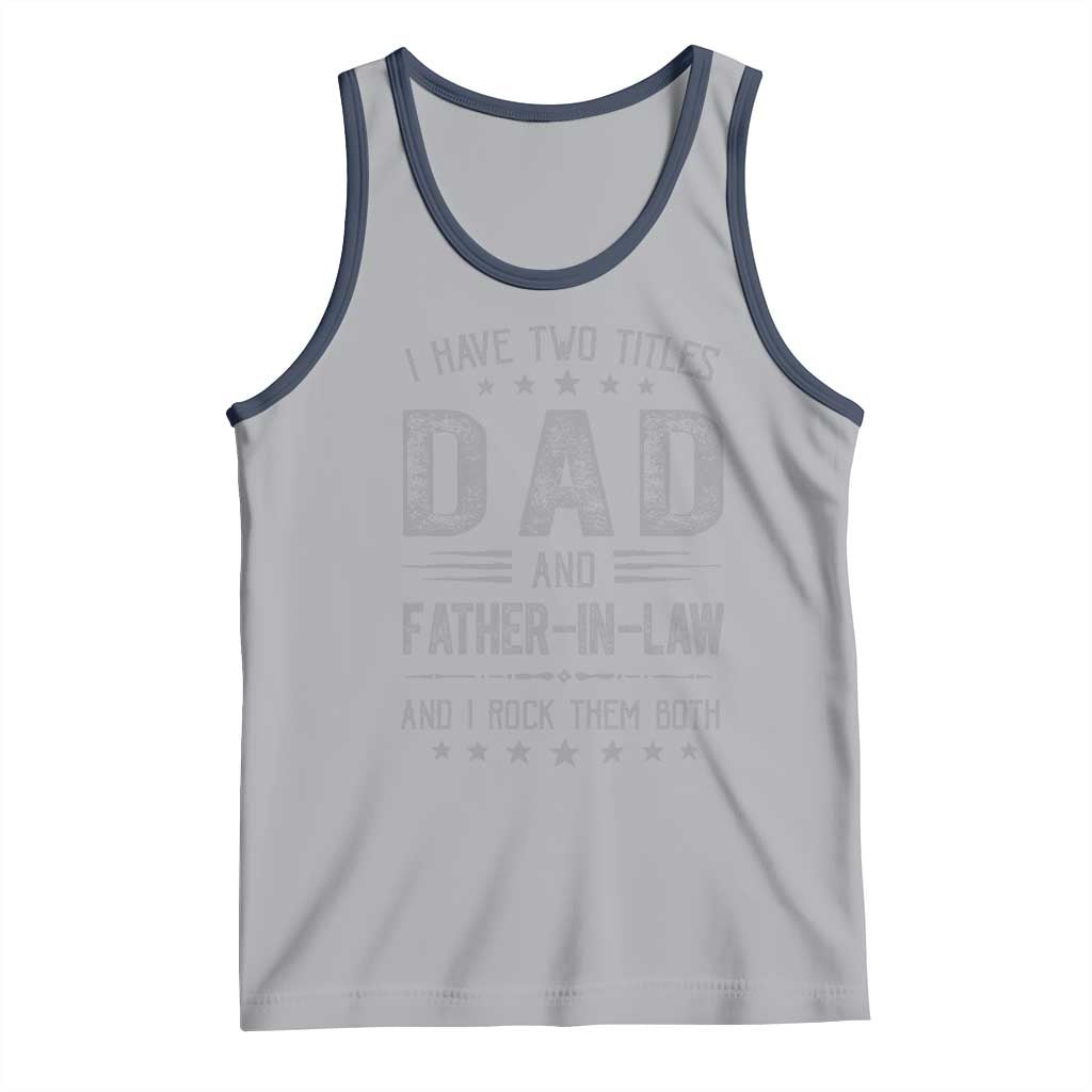 Funny Father In Law Tank Top I Have Two Titles And I Rock Them Both