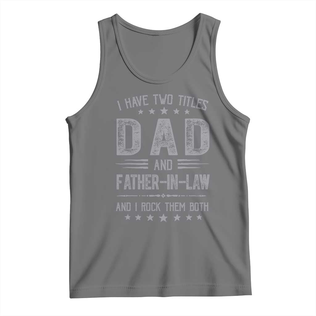 Funny Father In Law Tank Top I Have Two Titles And I Rock Them Both