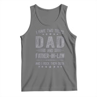 Funny Father In Law Tank Top I Have Two Titles And I Rock Them Both
