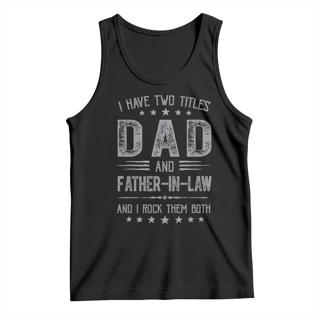 Funny Father In Law Tank Top I Have Two Titles And I Rock Them Both